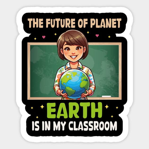 The Future Of Planet Earth Is In My Classroom Earth Day 2024 Sticker by JUST PINK